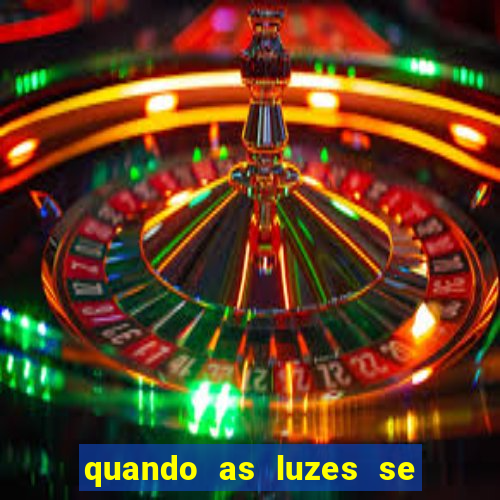 quando as luzes se apagam rede canais